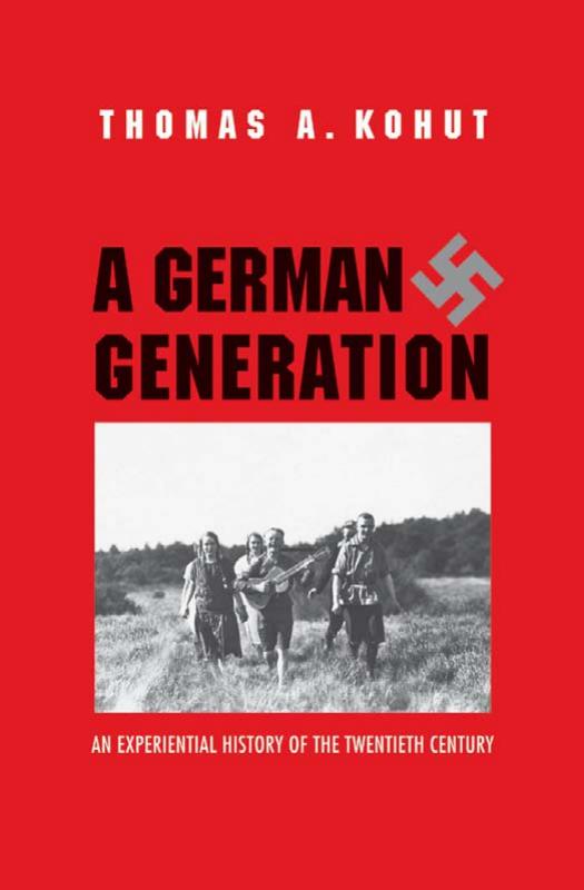 A German generation: an experiential history of the twentieth century by Kohut Thomas August