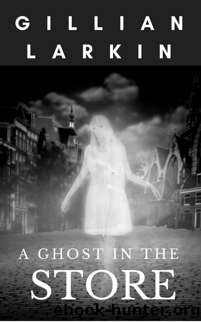 A Ghost In The Store (Ruby And Nessa - Ghost Hunters Book 1) by Gillian Larkin