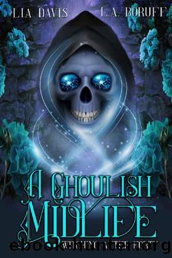 A Ghoulish Midlife: A Paranormal Women's Fiction Novel (Witching After Forty Book 1) by Lia Davis & L.A. Boruff