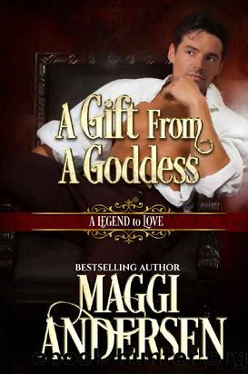 A Gift From A Goddess by Maggi Andersen & A Legend To Love Series