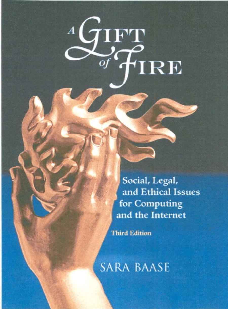 A Gift of Fire: Social, Legal, and Ethical Issues for Computing and the Internet by Sara Baase
