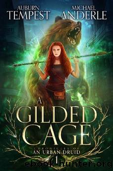 A Gilded Cage (Chronicles of an Urban Druid Book 1) by Auburn Tempest & Michael Anderle