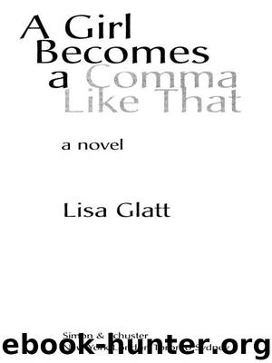 A Girl Becomes a Comma Like That by Lisa Glatt