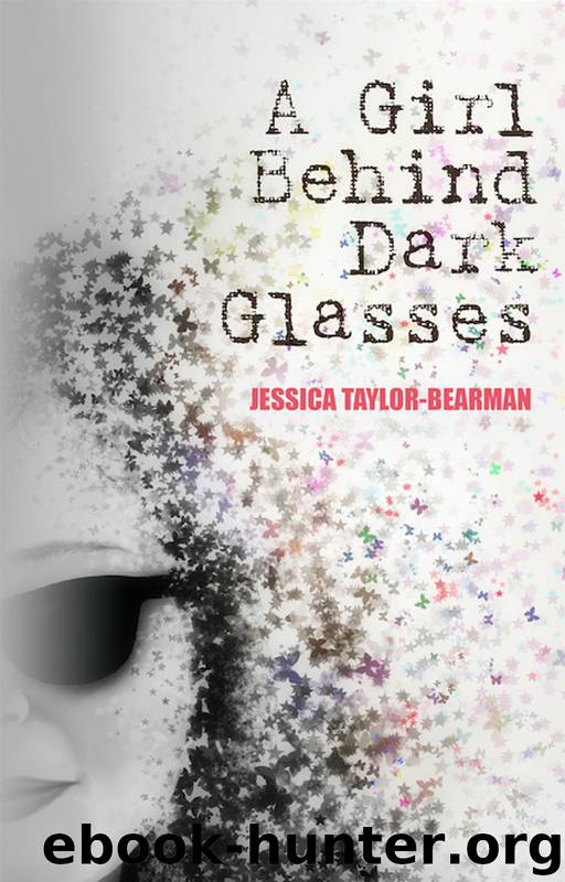 A Girl Behind Dark Glasses by Jessica Taylor-Bearman