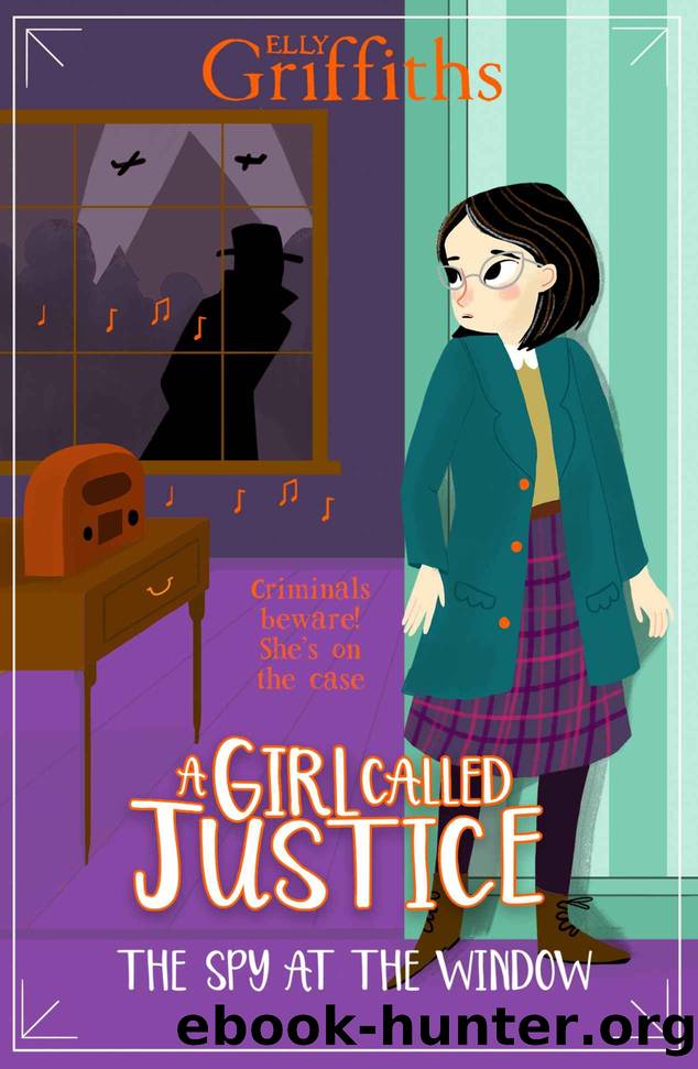 A Girl Called Justice: The Spy at the Window: Book 4 by Elly Griffiths