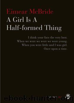 A Girl Is A Half-formed Thing by McBride Eimear