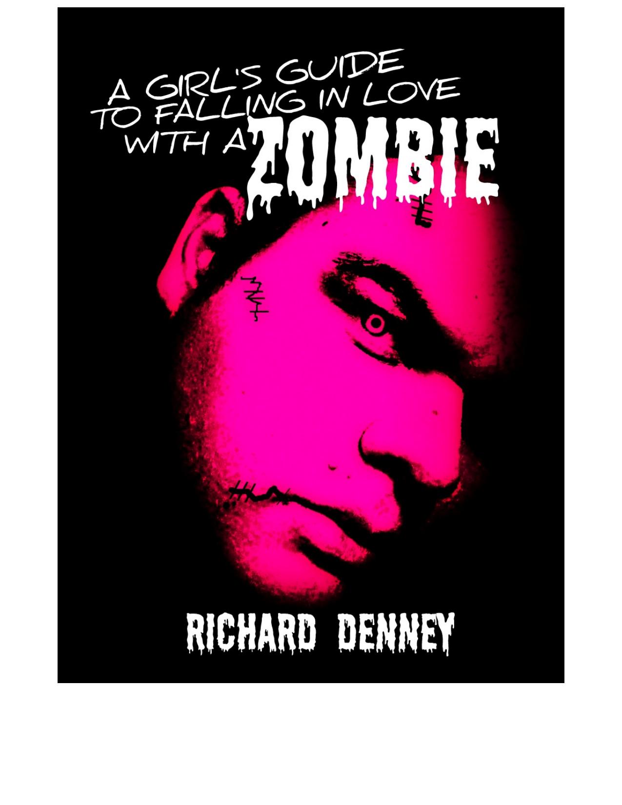 A Girl's Guide To Falling In Love With A Zombie by Richard Denney