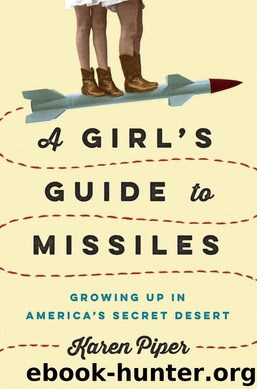 A Girl's Guide to Missiles: Growing Up in America's Secret Desert by Piper Karen