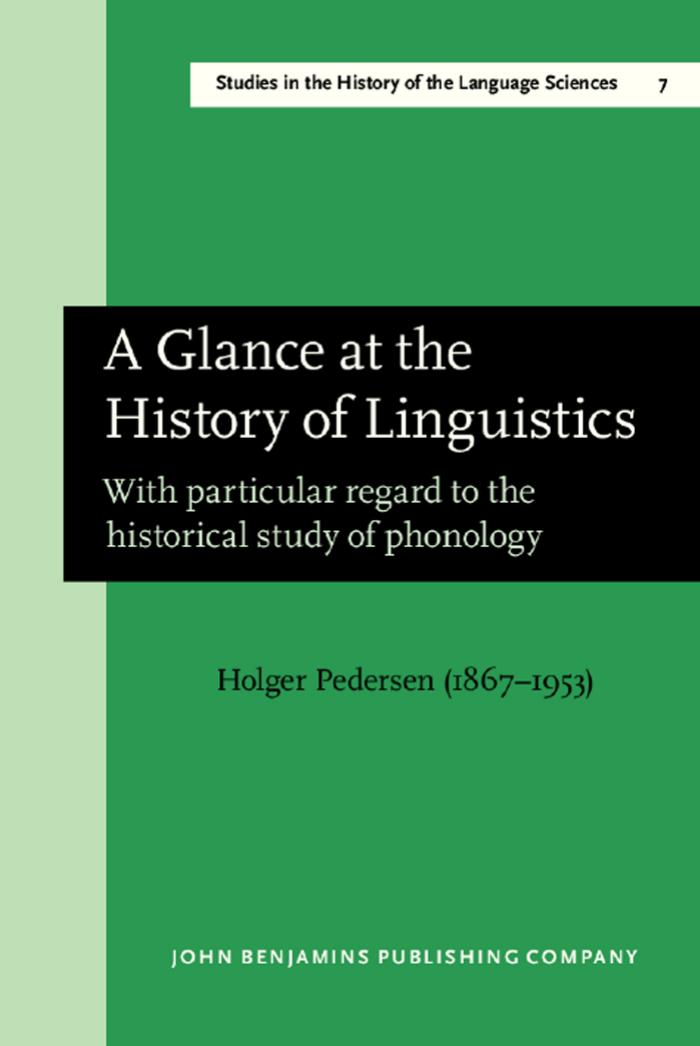 A Glance at the History of Linguistics with Particular Regard to the Historical Study of Phonology by Holger Pedersen; Caroline C Henriksen; E F K Koerner
