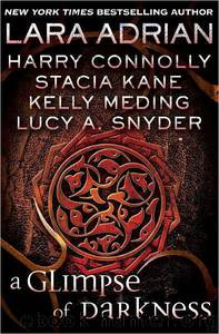 A Glimpse of Darkness by Lara Adrian & Harry Connolly & Stacia Kane & Kelly Meding & Lucy A Snyder