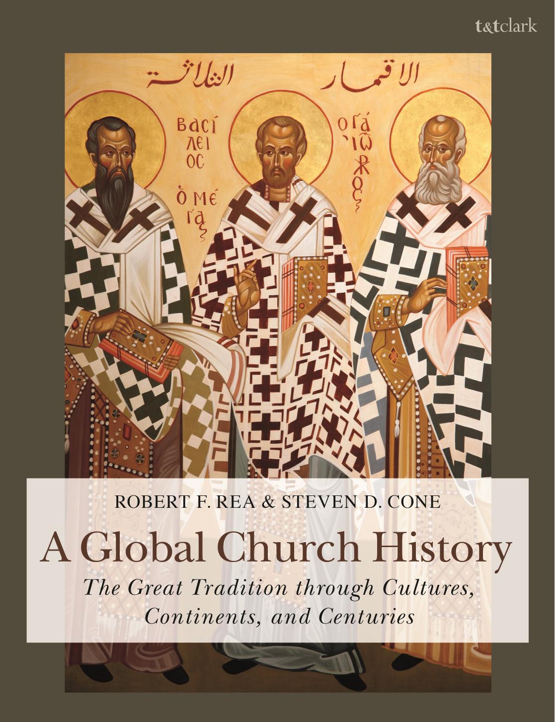 A Global Church History: The Great Tradition through Cultures, Continents and Centuries by Steven D. Cone Robert F. Rea