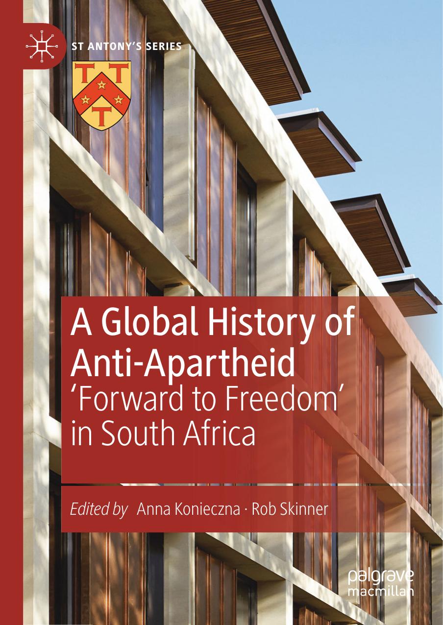 A Global History of Anti-Apartheid: 'Forward to Freedom' in South Africa by Anna Konieczna Rob Skinner
