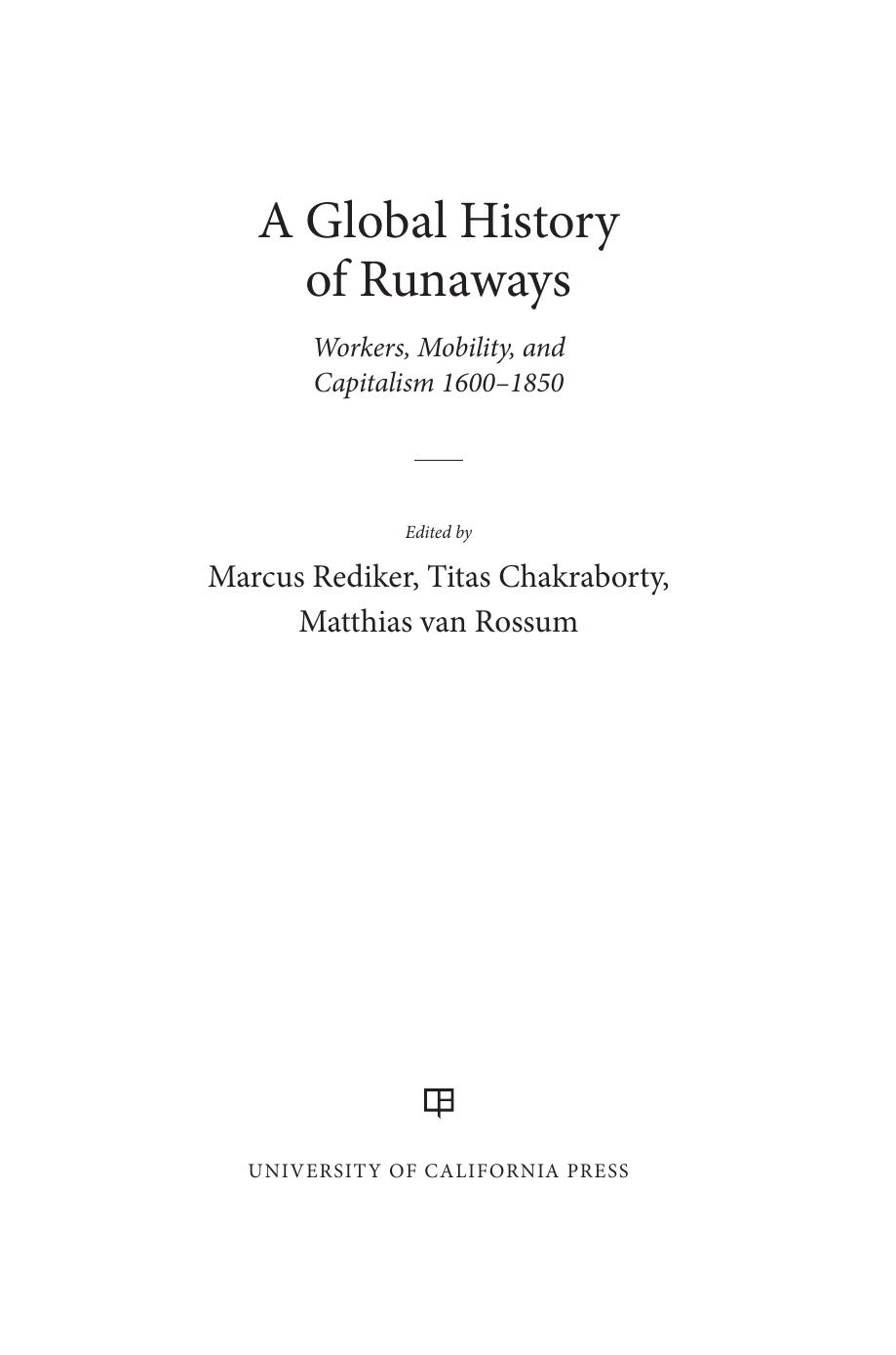 A Global History of Runaways: Workers, Mobility, and Capitalism, 1600â1850 by Marcus Rediker (editor) Titas Chakraborty (editor) Matthias van Rossum (editor)