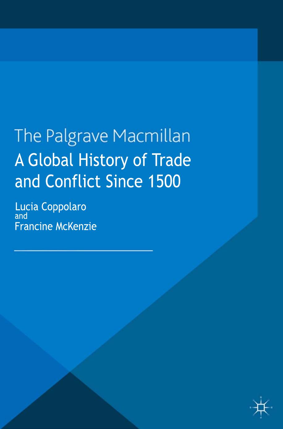 A Global History of Trade and Conflict since 1500 by Lucia Coppolaro Francine McKenzie (eds.)