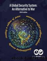 A Global Security System: An Alternative to War (2018-19 Edition) by Kent Shifferd & David Swanson & Patrick Hiller