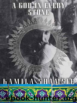 A God in Every Stone: A Novel by Kamila Shamsie