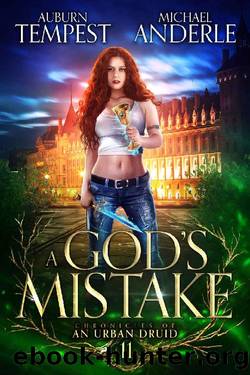 A Godâs Mistake (Chronicles of an Urban Druid Book 11) by Auburn Tempest & Michael Anderle