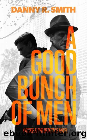 A Good Bunch of Men: A Dickie Floyd Detective Novel by Danny R. Smith