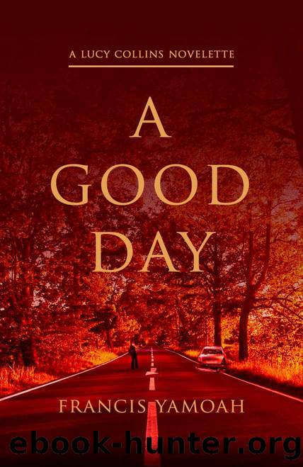 A Good Day (Lucy Collins Series Book 1) by Francis Yamoah