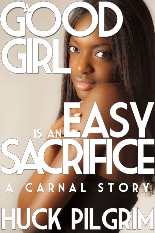 A Good Girl is an Easy Sacrifice by Huck Pilgrim