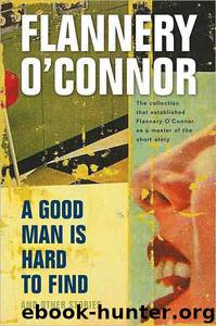 A Good Man Is Hard to Find and Other Stories by Flannery O'Connor