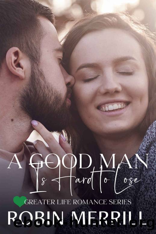 A Good Man Is Hard to Lose (Greater Life Romance, #5) by Merrill Robin