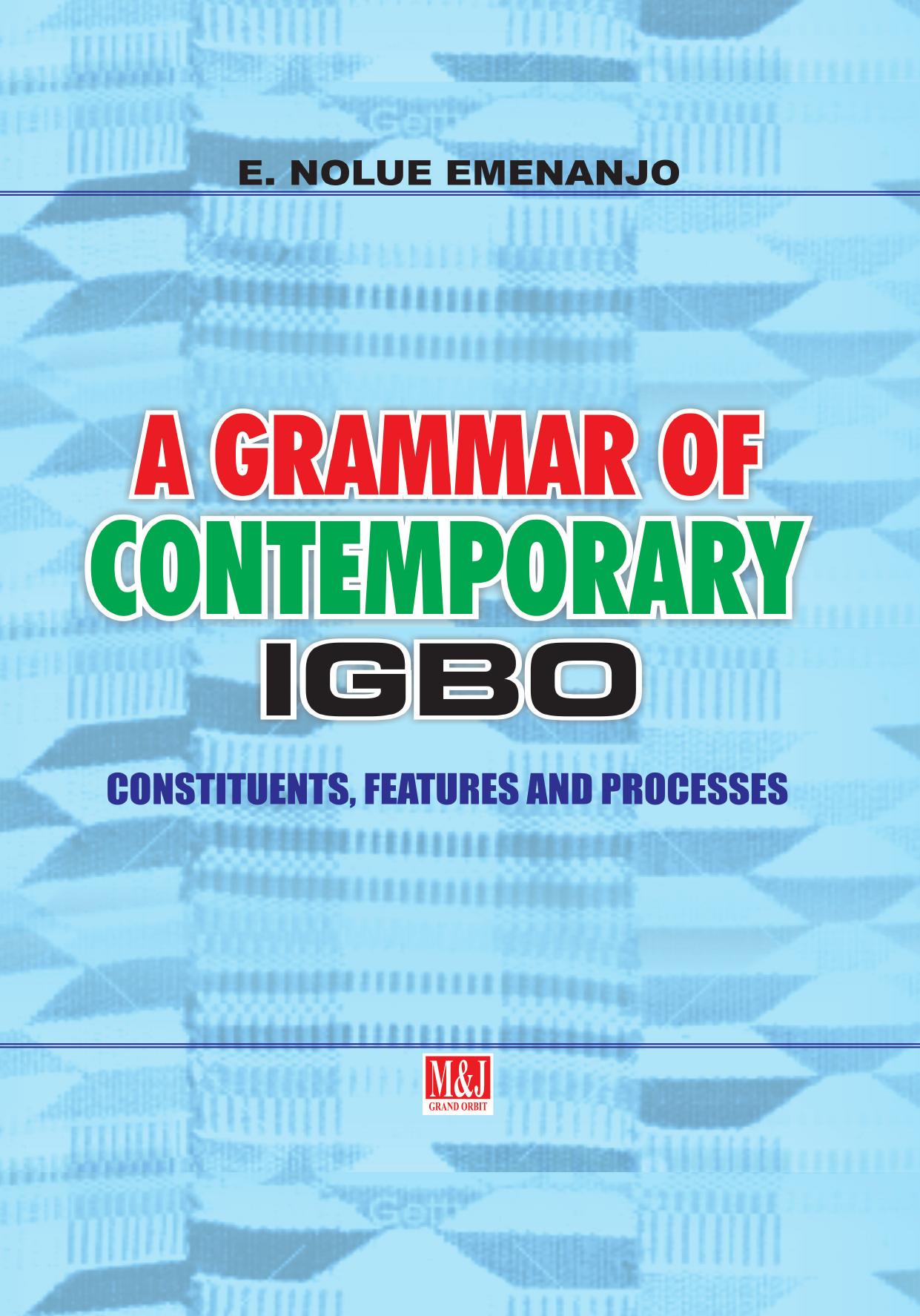 A Grammar of Contemporary Igbo: Constituents, Features and Processes by Nolue Emenanjo