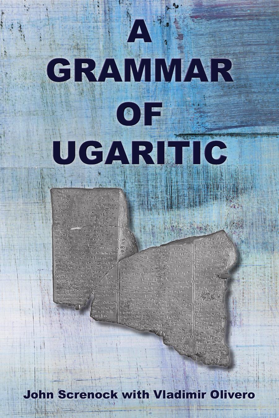 A Grammar of Ugaritic by John Screnock; Vladimir Olivero