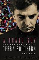 A Grand Guy: The Art and Life of Terry Southern by Lee Hill