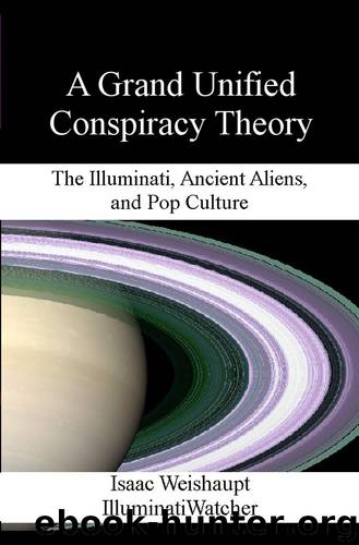 A Grand Unified Conspiracy Theory: The Illuminati, Ancient Aliens, and Pop Culture by Weishaupt Isaac