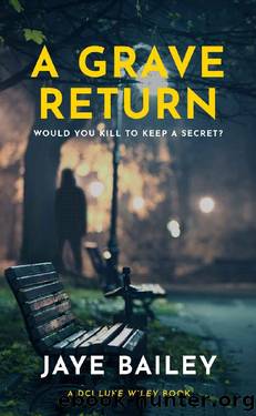 A Grave Return: An Addictive British Crime Thriller by Jaye Bailey