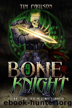 A Grave Threat and Ultimate Illumination: A LitRPG Fantasy Adventure (Bone Knight Book 9) by Tim Paulson