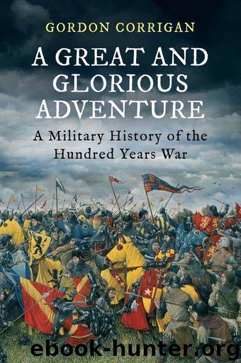 A Great and Glorious Adventure: A Military History of the Hundred Years War by Corrigan Gordon