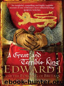 A Great and Terrible King: Edward I and the Forging of Britain by Marc Morris