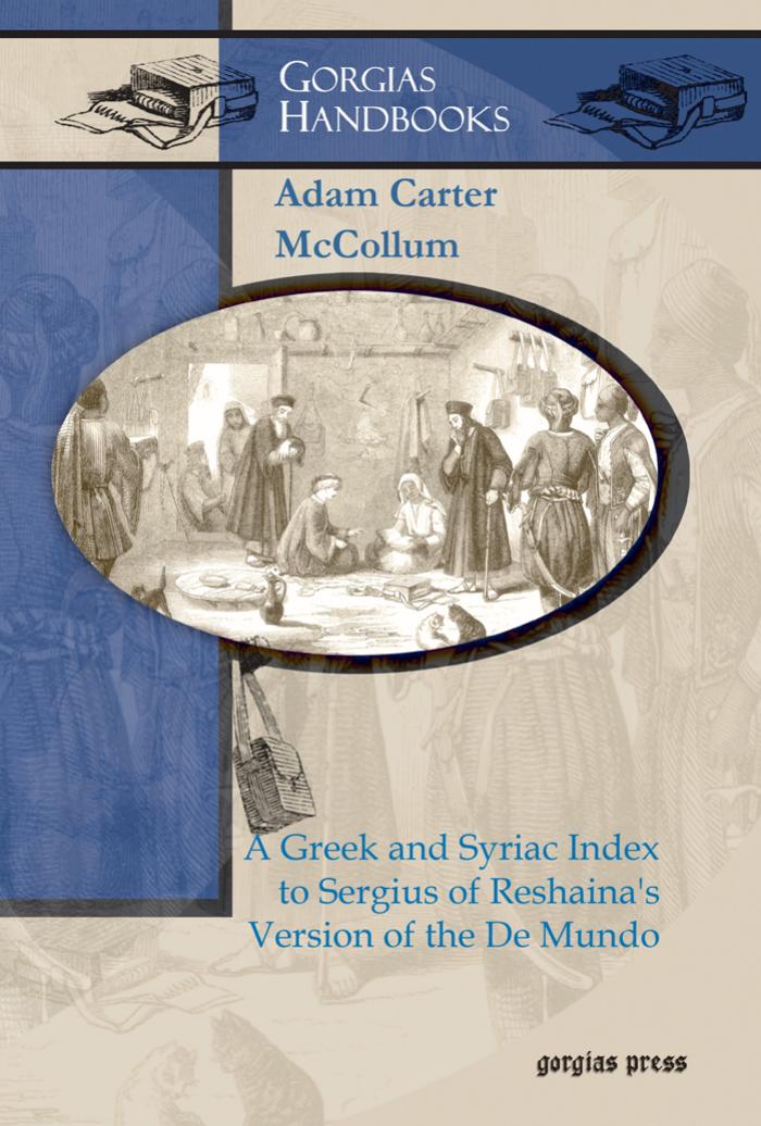 A Greek and Syriac Index to Sergius of Reshaina's Version of the De Mundo by Adam Carter McCollum;