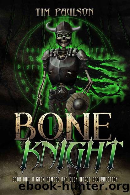 A Grim Demise and Even Worse Resurrection : A LitRPG Fantasy Adventure (Bone Knight Book 1) by Tim Paulson