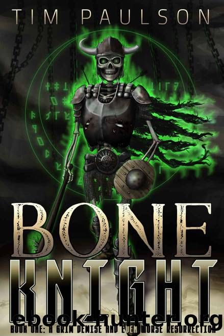 A Grim Demise and Even Worse Resurrection : Boneknight Series Book 1 (A Dark Fantasy LitRPG) (Bone Knight) by Tim Paulson