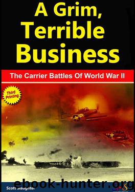 A Grim, Terrible Business: The Carrier Battles Of World War II by Scott Slaughter