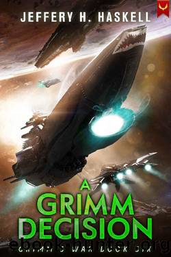 A Grimm Decision: A Military Sci-Fi Series (Grimm's War Book 6) by Jeffery H. Haskell
