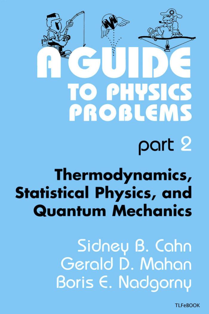 A Guide To Physics Problems. Thermodynamics, Statistical Physics, And Quantum Mechanics by Sidney B.Cahn Gerald D. Mahan Boris E. Nadgorny