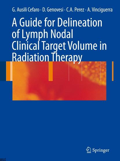 A Guide for Delineation of Lymph Nodal Clinical Target Volume in Radiation Therapy by Giampiero Ausili Cefaro Domenico Genovesi Carlos A. Perez Annamaria Vinciguerra (auth.)