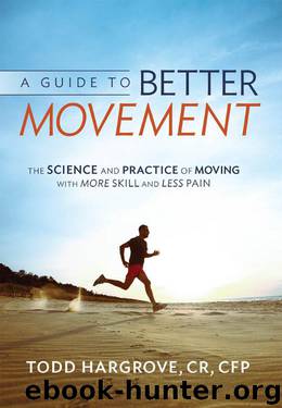 A Guide to Better Movement: The Science and Practice of Moving with More Skill and Less Pain by Todd Hargrove