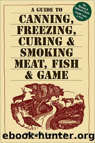 A Guide to Canning, Freezing, Curing & Smoking Meat, Fish & Game by Wilbur F Eastman Jr