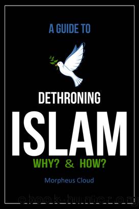 A Guide to Dethroning Islam Why? & How? by Morpheus Cloud