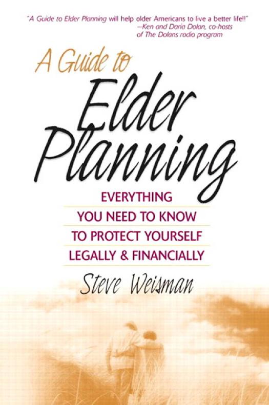 A Guide to Elder Planning: Everything You Need to Know to Protect Yourself Legally and Financially (Financial Times Prentice Hall Books) by Steve Weisman
