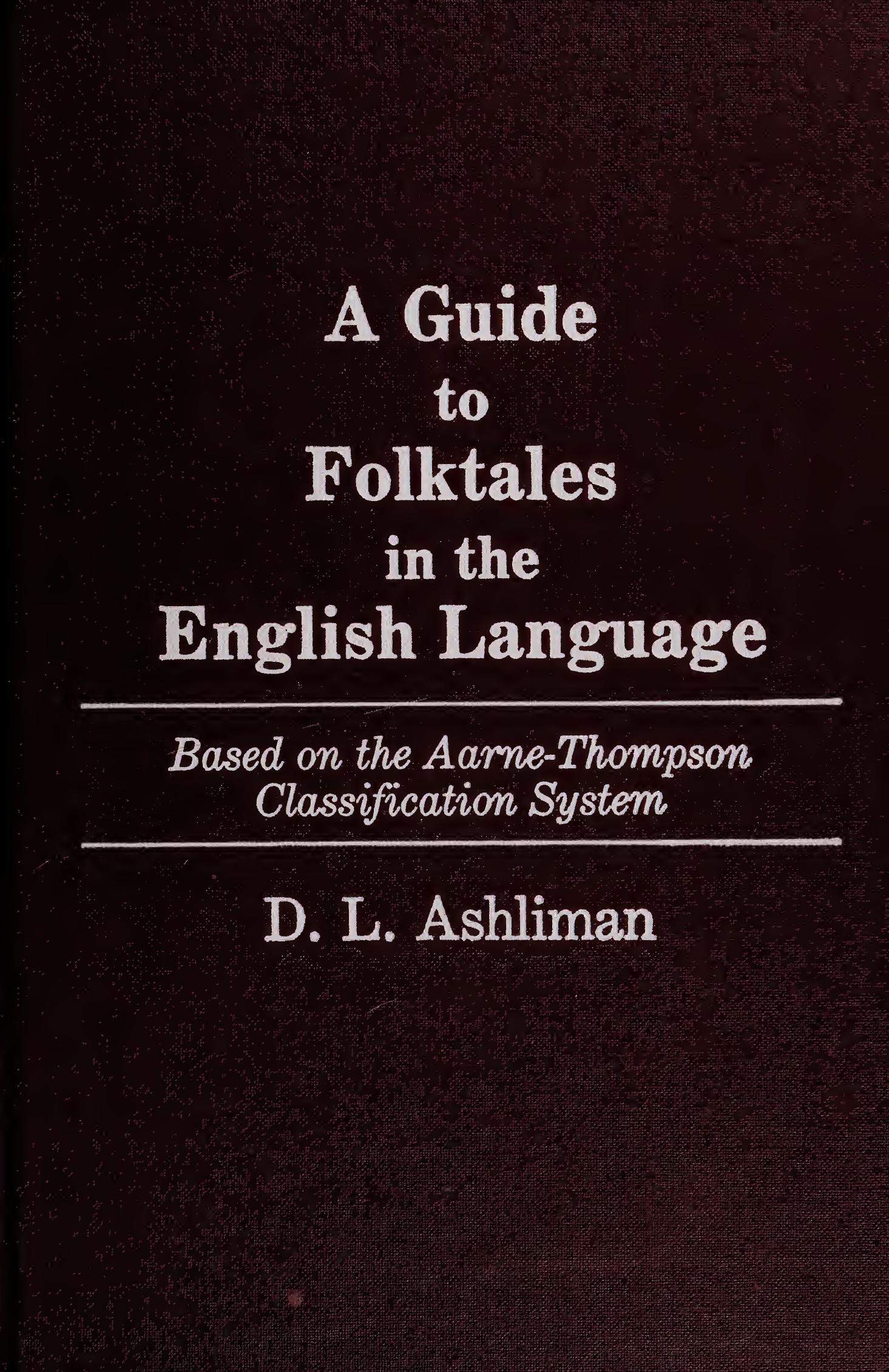 A Guide to Folk Tales in the English Language: Based on the Aarne-Thompson Classification System by D. L. Ashliman