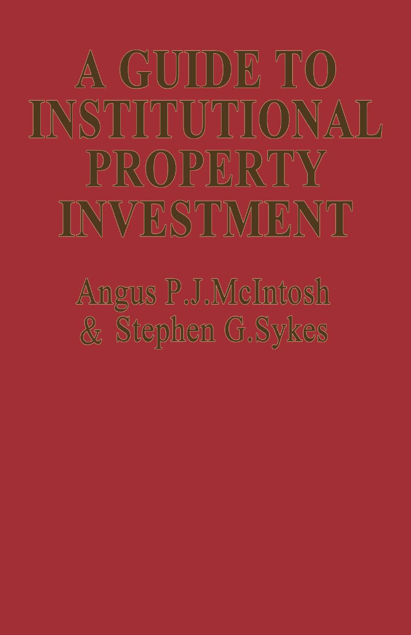A Guide to Institutional Property Investment by Angus P. J. McIntosh Stephen G. Sykes (auth.)