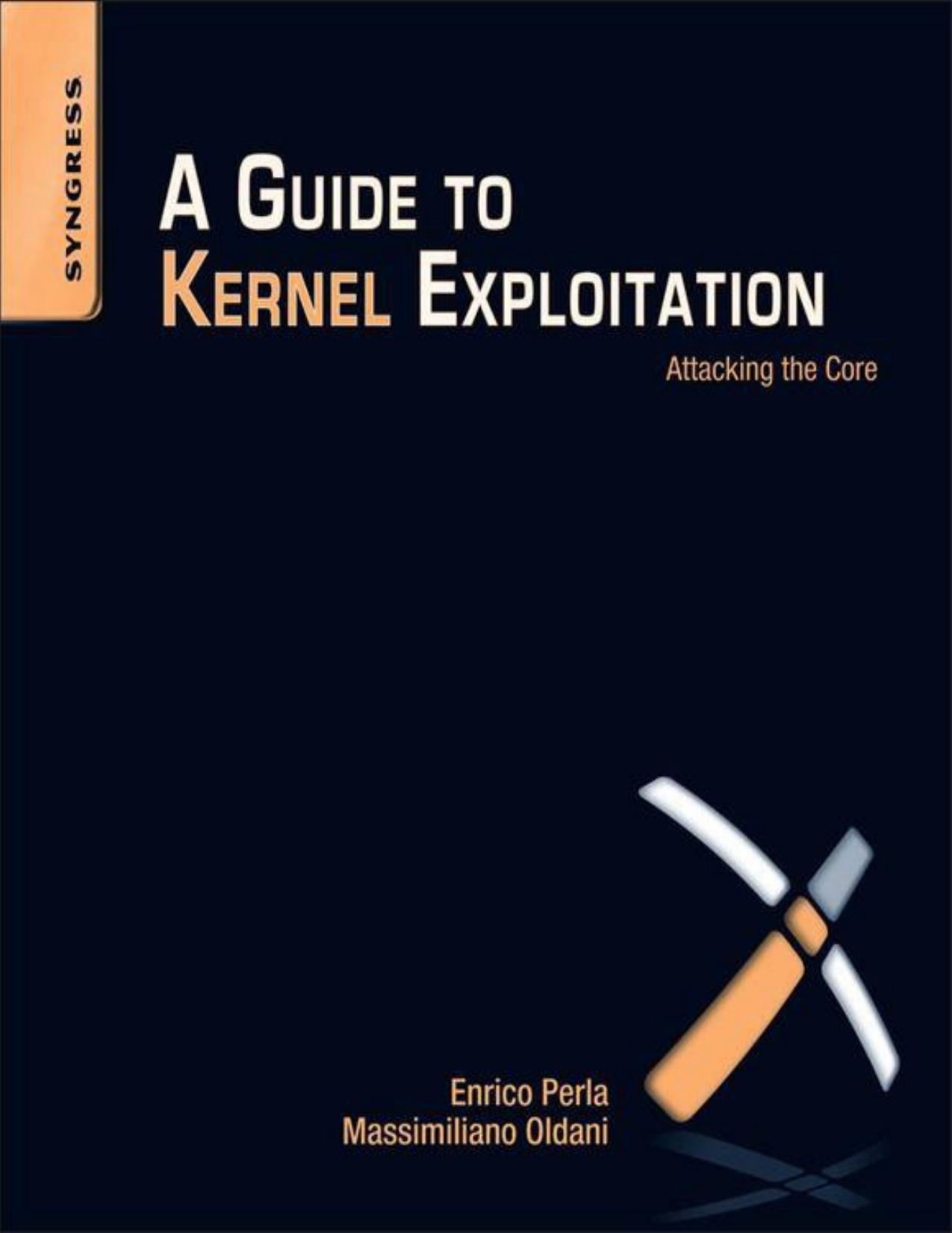 A Guide to Kernel Exploitation: Attacking the Core by Perla Enrico & Oldani Massimiliano