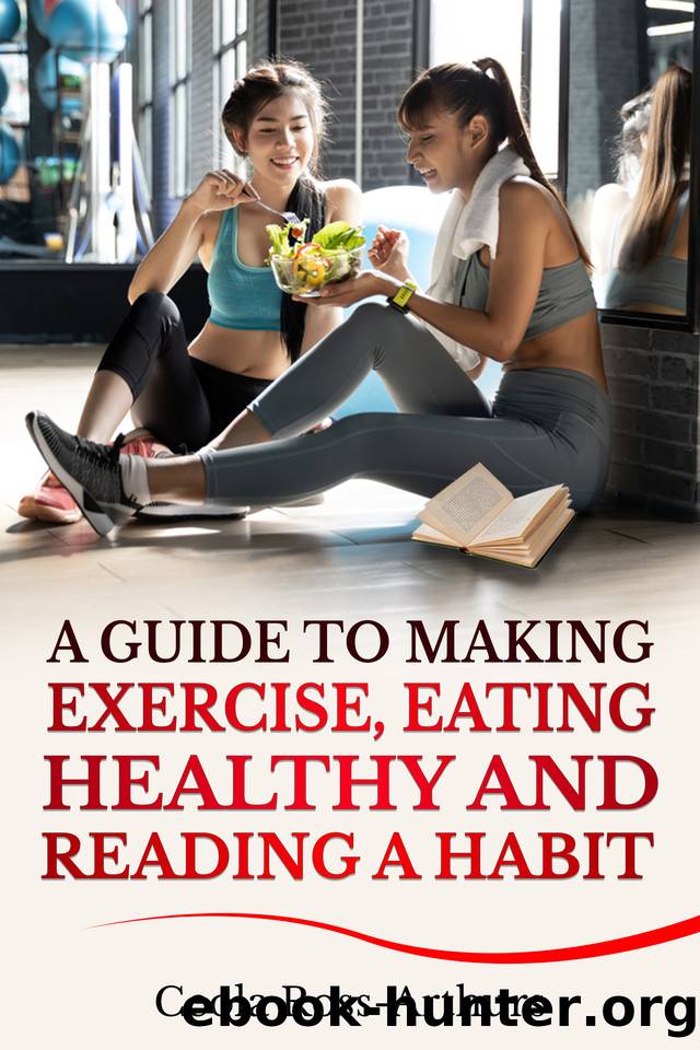 A Guide to Making Exercise, Eating Healthy and Reading a Habit by Ceola Ross-Arthurs