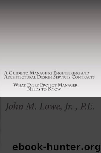A Guide to Managing Engineering and Architectural Design Services Contracts: What every project manager needs to know by John Lowe
